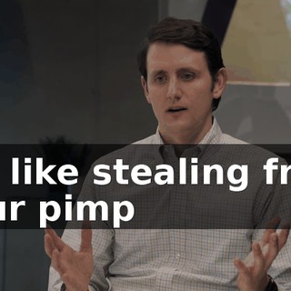 It's like stealing from your pimp