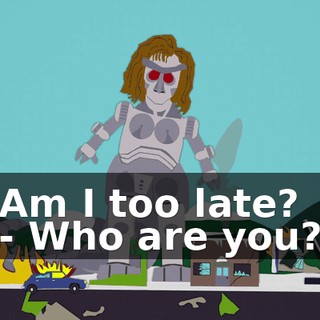 Am I too late? - Who are you?