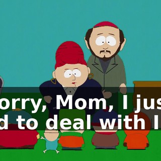 - Sorry, Mom, I just had to deal with Ike.