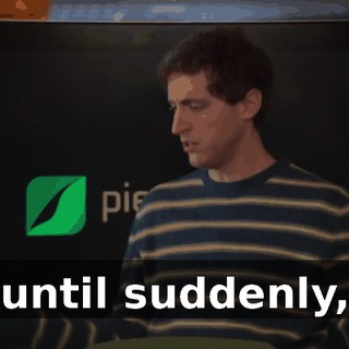 until suddenly,