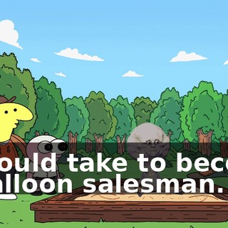 it would take to become a balloon salesman.