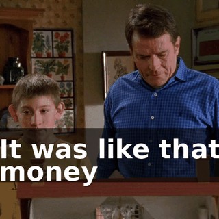 It was like that money