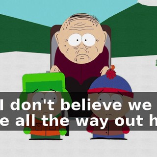 Oh, I don't believe we came all the way out here.