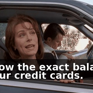 I know the exact balance of our credit cards.