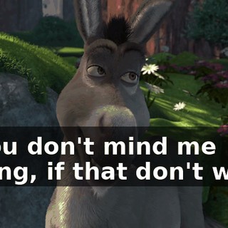 If you don't mind me saying, if that don't work,