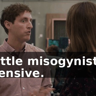 a little misogynist or offensive.