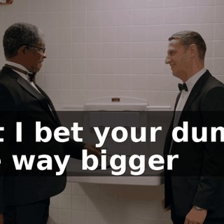 But I bet your dumps are way bigger
