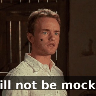 I will not be mocked.