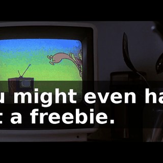 You might even have got a freebie.