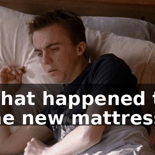 What happened to the new mattress?