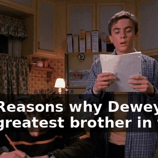 "50 Reasons why Dewey is the greatest brother in the--