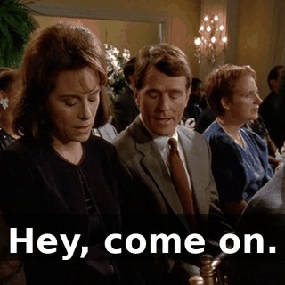 Hey, come on.