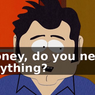 Honey, do you need anything?