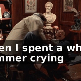 when I spent a whole summer crying