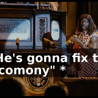 * He's gonna fix the "ecomony" *