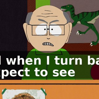 and when I turn back, I expect to see