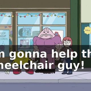 I'm gonna help this wheelchair guy!