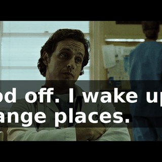 I nod off. I wake up in strange places.