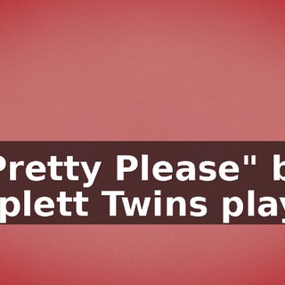 ["Pretty Please" by Triplett Twins plays]