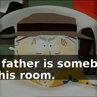 the father is somebody in this room.