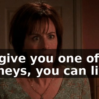 If I give you one of my kidneys, you can live.