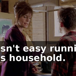 It isn't easy running this household.