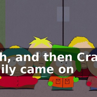 Yeah, and then Craig's family came on