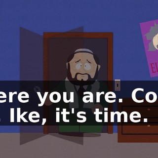 There you are. Come on, Ike, it's time.