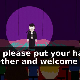 Now please put your hands together and welcome