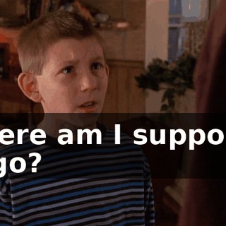 Where am I supposed to go?