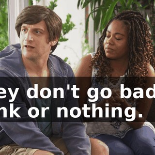 They don't go bad or stink or nothing.