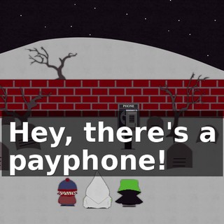 Hey, there's a payphone!