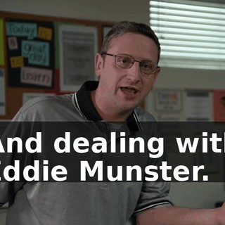 And dealing with Eddie Munster.
