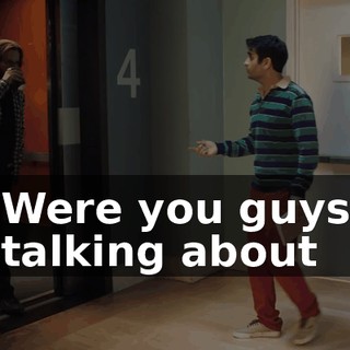 Were you guys talking about