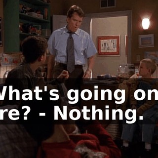 - What's going on in here? - Nothing.