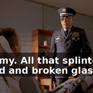 My, my. All that splintered wood and broken glass.