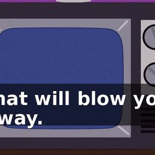 that will blow you away.