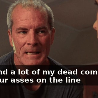 Me and a lot of my dead comrades put our asses on the line