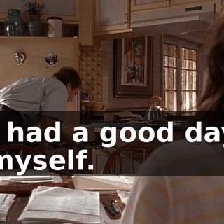 I had a good day myself.