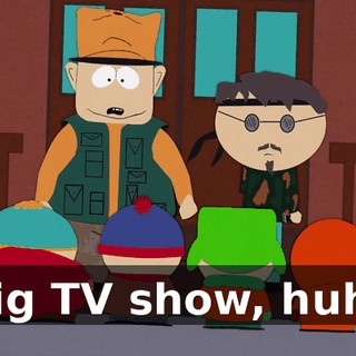 big TV show, huh?