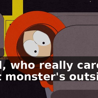 Well, who really cares if that monster's outside?