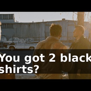 You got 2 black shirts?