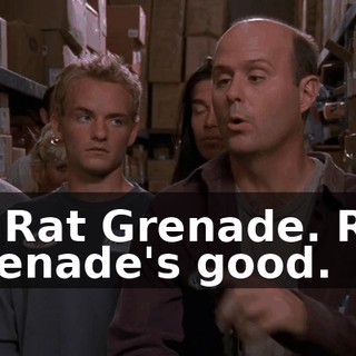 or Rat Grenade. Rat Grenade's good.