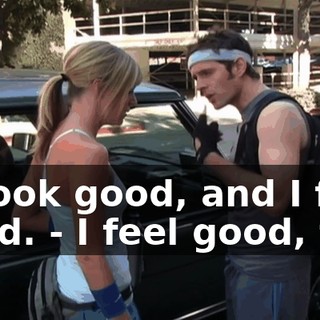 - I look good, and I feel good. - I feel good, too,