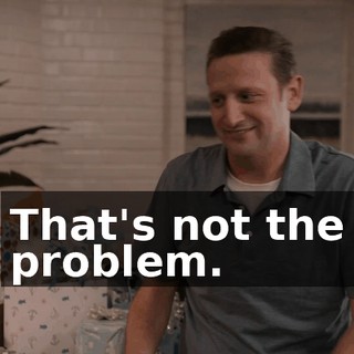 That's not the problem.