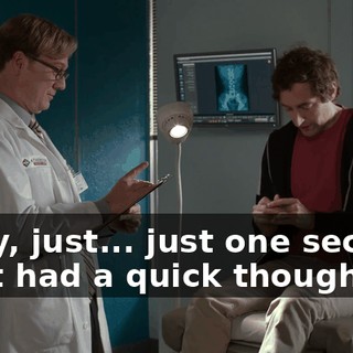 Sorry, just... just one second. I just had a quick thought.