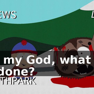 Oh, my God, what has he done?