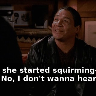 - and she started squirming-- - Ah! No, I don't wanna hear this!