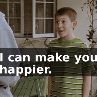 I can make you happier.