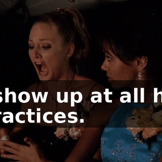 I show up at all his practices.